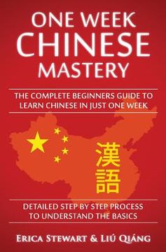 portada Chinese: One Week Chinese Mastery: The Complete Beginner's Guide to Learning Chinese in just 1 Week! Detailed Step by Step Proc (in English)