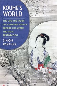portada Koume’S World: The Life and Work of a Samurai Woman Before and After the Meiji Restoration (en Inglés)