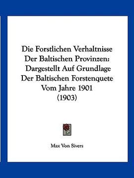 portada Die Forstlichen Verhaltnisse Der Baltischen Provinzen: Dargestellt Auf Grundlage Der Baltischen Forstenquete Vom Jahre 1901 (1903) (in German)