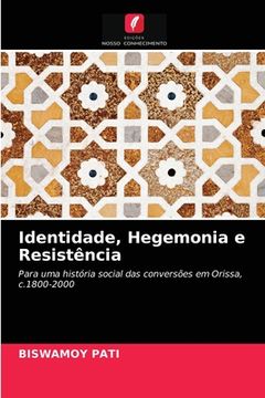 portada Identidade, Hegemonia e Resistência: Para uma História Social das Conversões em Orissa, C. 1800-2000 (en Portugués)