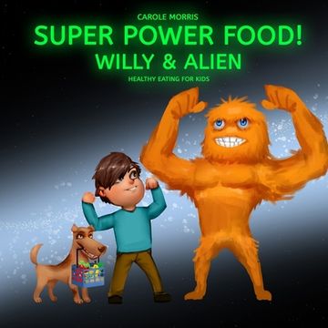 portada Healthy eating for kids! SUPER POWER FOOD!: Willy & Alien (en Inglés)