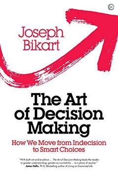 portada The art of Decision Making: How we Move From Indecision to Smart Choices (in English)