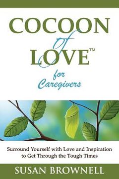 portada Cocoon of Love for Caregivers: Surround Yourself with Love and Inspiration to Get Through the Tough Times (in English)