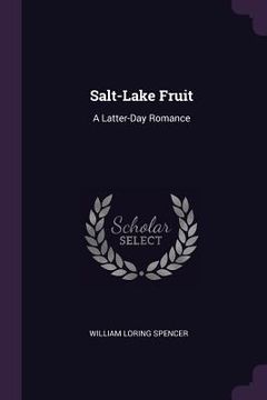 portada Salt-Lake Fruit: A Latter-Day Romance (en Inglés)
