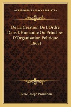 portada De La Creation De L'Ordre Dans L'Humanite Ou Principes D'Organisation Politique (1868) (en Francés)