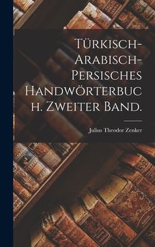 portada Türkisch-arabisch-persisches Handwörterbuch. Zweiter Band. (en Alemán)