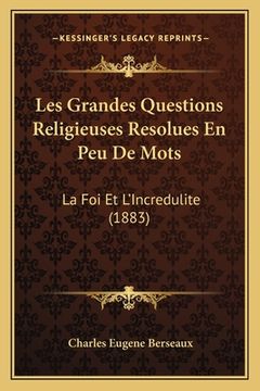 portada Les Grandes Questions Religieuses Resolues En Peu De Mots: La Foi Et L'Incredulite (1883) (en Francés)