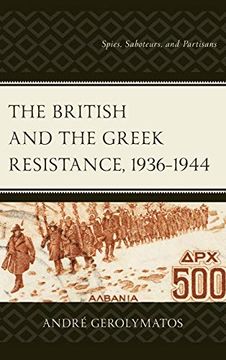portada The British and the Greek Resistance, 1936–1944: Spies, Saboteurs, and Partisans (en Inglés)