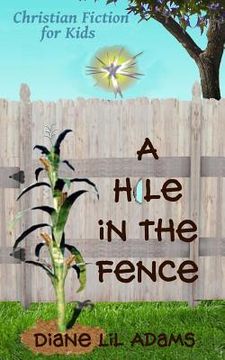 portada A Hole in the Fence: Christian Fiction for Kids (en Inglés)