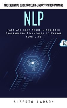 portada Nlp: The Essential Guide to Neuro-linguistic Programming (Fast and Easy Neuro Linguistic Programming Techniques to Change Y (in English)