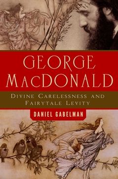 portada George MacDonald: Divine Carelessness and Fairytale Levity (en Inglés)