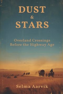 portada Dust & Stars: Overland Crossings Before the Highway Age (en Inglés)