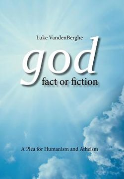portada God - Fact or Fiction: A Plea for Humanism and Atheism