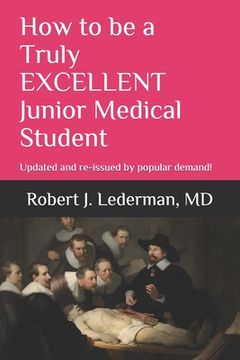 portada How to be a Truly EXCELLENT Junior Medical Student 7th Edition: Updated and re-issued by popular demand!