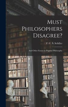 portada Must Philosophers Disagree?: and Other Essays in Popular Philosophy (en Inglés)