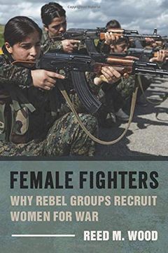 portada Female Fighters: Why Rebel Groups Recruit Women for war (en Inglés)