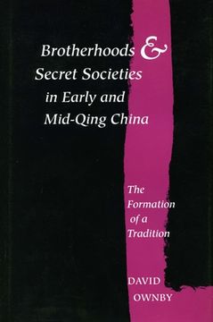 portada Brotherhoods and Secret Societies in Early and Mid-Qing China: The Formation of a Tradition (en Inglés)