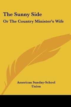 portada the sunny side: or the country minister's wife (en Inglés)