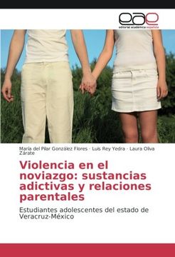 portada Violencia en el noviazgo: sustancias adictivas y relaciones parentales: Estudiantes adolescentes del estado de Veracruz-México