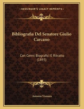 portada Bibliografia Del Senatore Giulio Carcano: Con Cenni Biografici E Ritratto (1893) (en Italiano)