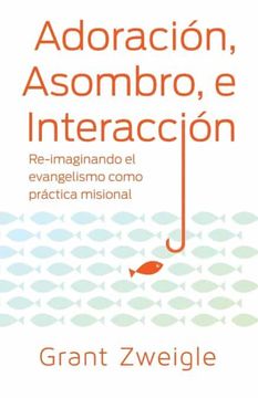 portada Adoración, Maravilla y Camino: Re-Imaginando el Evangelismo Como Práctica Misional (in Spanish)