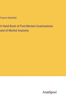 portada A Hand-Book of Post-Mortem Examinations and of Morbid Anatomy (in English)