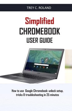 portada Simplified Chromebook User Guide: How to use Google Chromebook: unlock setup, tricks & troubleshooting in 25 minutes (en Inglés)