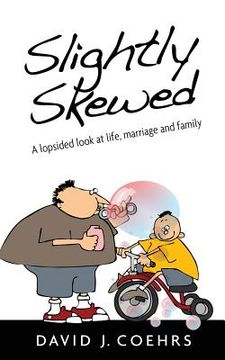 portada Slightly Skewed: A lopsided look at life, marriage and family