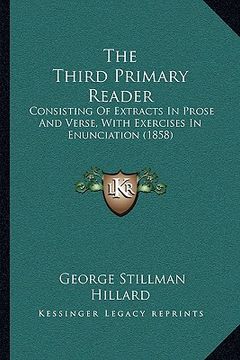 portada the third primary reader: consisting of extracts in prose and verse, with exercises in enunciation (1858) (in English)
