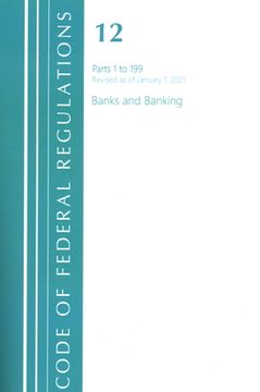 portada Code of Federal Regulations, Title 12 Banks and Banking 1-199, Revised as of January 1, 2021 (en Inglés)