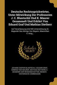 portada Deutsche Rechtssprichwörter, Unter Mitwirkung der Professoren j. C. Bluntschli und k. Maurer Gesammelt und Erklärt von Eduard Graf und Mathias. Maximilian ii. Hrsg. 