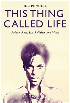 portada This Thing Called Life: Prince, Race, Sex, Religion, and Music