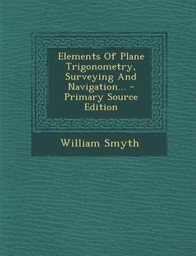 portada Elements of Plane Trigonometry, Surveying and Navigation... (en Inglés)