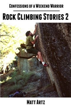 portada Confessions of a Weekend Warrior: Rock Climbing Stories 2 (en Inglés)