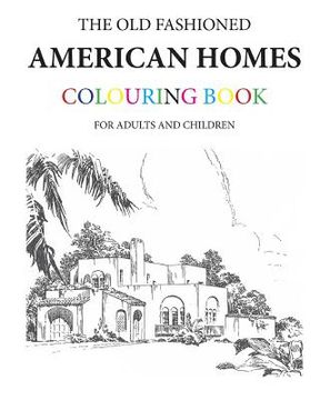 portada The Old Fashioned American Homes Colouring Book (en Inglés)