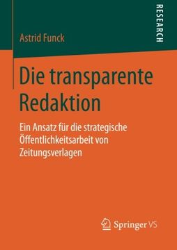 portada Die Transparente Redaktion: Ein Ansatz für die Strategische Öffentlichkeitsarbeit von Zeitungsverlagen (in German)