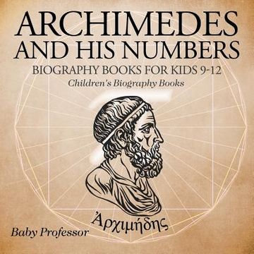 portada Archimedes and His Numbers - Biography Books for Kids 9-12 Children's Biography Books