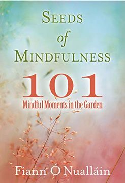 portada Seeds of Mindfulness: 101 Mindful Moments in the Garden (in English)