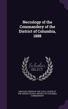 portada Necrology of the Commandery of the District of Columbia, 1888 (en Inglés)