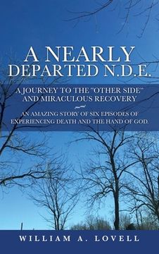 portada A Nearly Departed N.D.E.: A Journey to the "Other Side" and Miraculous Recovery (en Inglés)