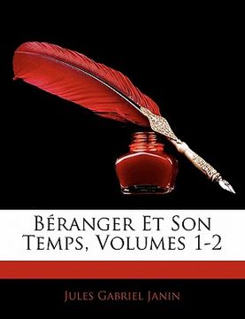 portada Béranger Et Son Temps, Volumes 1-2 (en Francés)