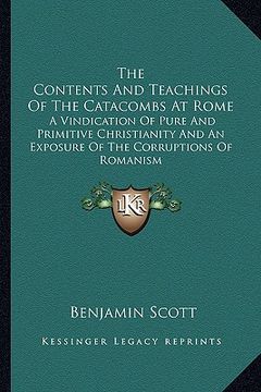 portada the contents and teachings of the catacombs at rome: a vindication of pure and primitive christianity and an exposure of the corruptions of romanism (in English)