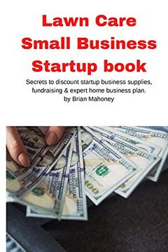 portada Lawn Care Small Business Startup book: Secrets to discount startup business supplies, fundraising & expert home business plan (in English)