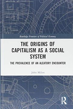 portada The Origins of Capitalism as a Social System: The Prevalence of an Aleatory Encounter (Routledge Frontiers of Political Economy) (en Inglés)