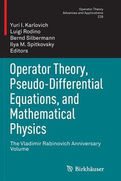 portada Operator Theory, Pseudo-Differential Equations, and Mathematical Physics: The Vladimir Rabinovich Anniversary Volume (en Inglés)