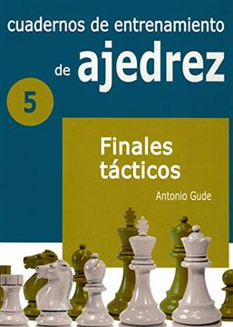 portada Cuadernos de Entrenamiento en Ajedrez: 5. Finales Tácticos (in Spanish)