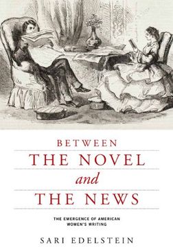 portada Between the Novel and the News: The Emergence of American Women's Writing (American Literatures Initiative) 