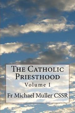portada The Catholic Priesthood: Volume I (en Inglés)