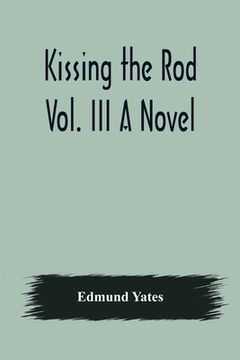 portada Kissing the Rod. Vol. III A Novel. (en Inglés)