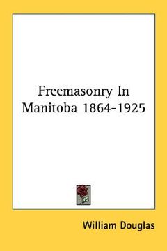 portada freemasonry in manitoba 1864-1925 (in English)